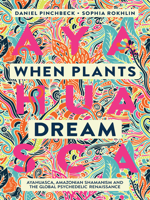 Title details for When Plants Dream by Daniel Pinchbeck - Available